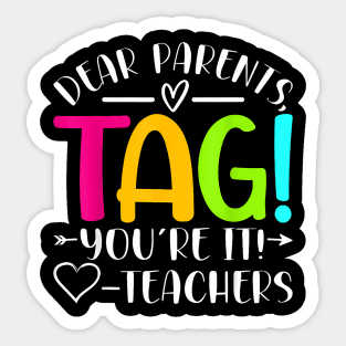 Dear Parents Tag You Re It Love Teachers Last Day Of School Sticker